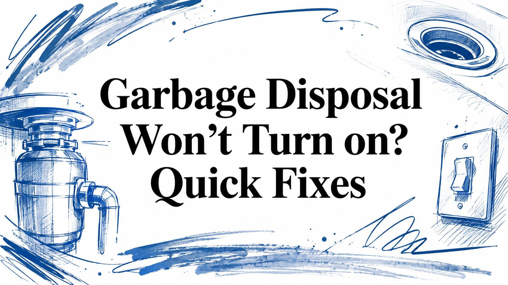 Garbage Disposal Won’t Turn on? Quick Fixes
